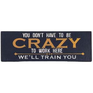 Spoontiques Crazy to Work Here Desk Sign